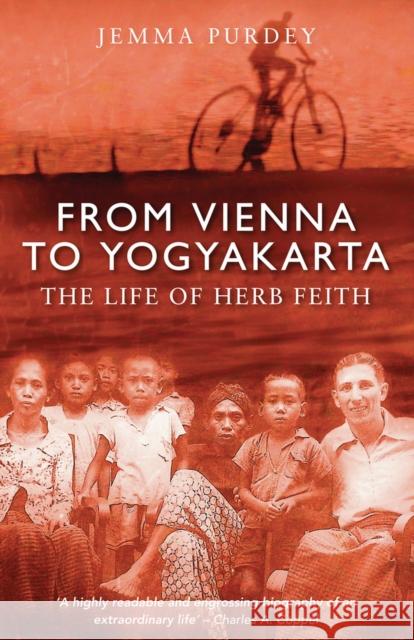 From Vienna to Yogyakarta: The Life of Herb Feith Purdey, Jemma 9781742232805