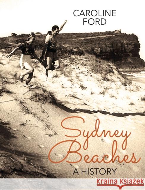 Sydney Beaches: A History Ford, Caroline 9781742232898 University of New South Wales Press