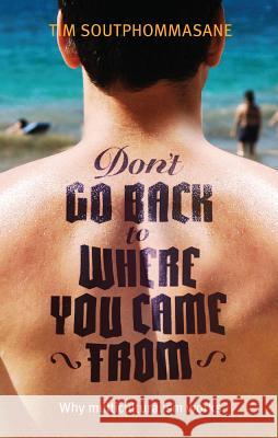 Don't go back to where you came from: Australia's Multicultural Genius Soutphommasane, Tim 9781742233369