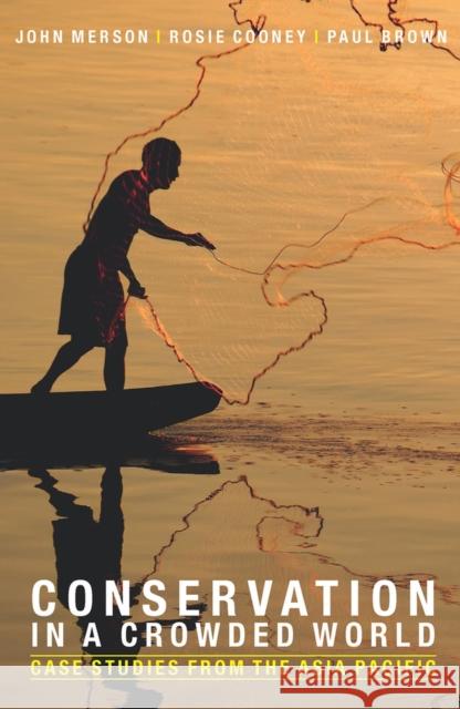 Conservation in a Crowded World: Case Studies from the Asia-Pacific Merson, John 9781742233451 University of New South Wales Press