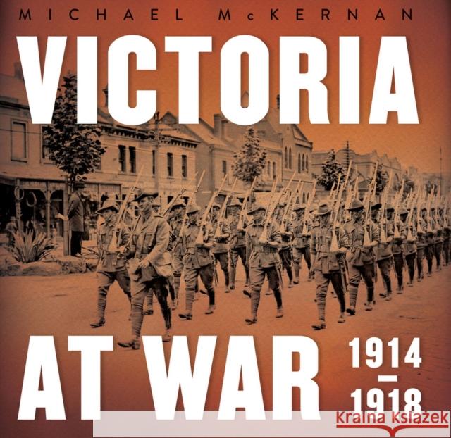 Victoria at War: 1914-1918 Michael McKernan 9781742233802