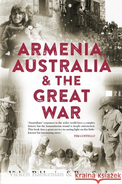 Armenia, Australia & the Great War Peter Stanley Vicken Babkenian  9781742233994