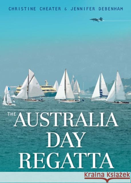 The Australia Day Regatta Christine Cheater Jennifer Debenham 9781742234021 University of New South Wales Press