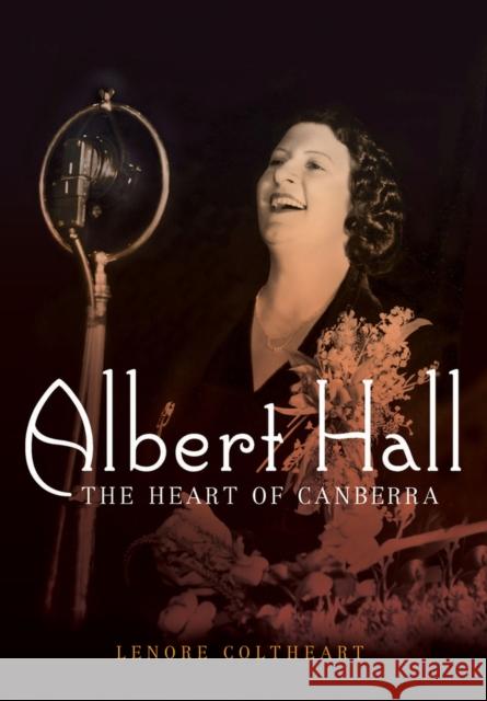 Albert Hall: The Heart of Canberra Lenore Coltheart 9781742234045