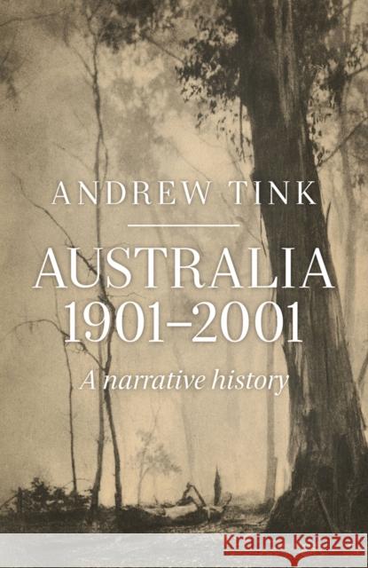 Australia 1901 - 2001: A Narrative History Tink, Andrew 9781742234083 University of New South Wales Press