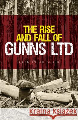 The Rise and Fall of Gunns Ltd Quentin Beresford 9781742234199 University of New South Wales Press