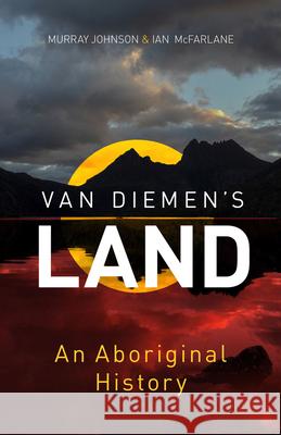 Van Diemen's Land: An Aboriginal History Murray Johnson Ian McFarlane 9781742234212 University of New South Wales Press