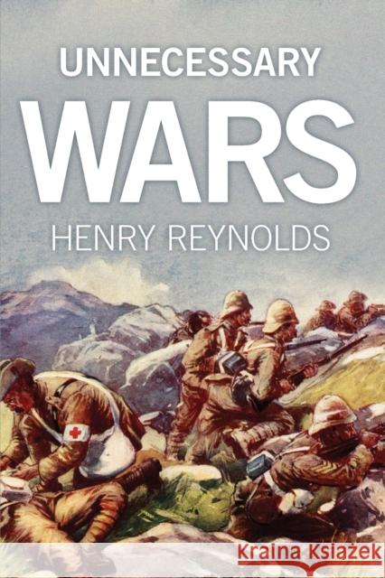 Unnecessary Wars Henry Reynolds   9781742234809