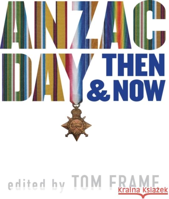 Anzac Day Then & Now Tom Frame   9781742234816 NewSouth Publishing