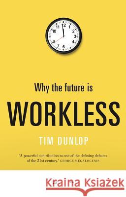 Why the future is workless Tim Dunlop 9781742234823 University of New South Wales Press