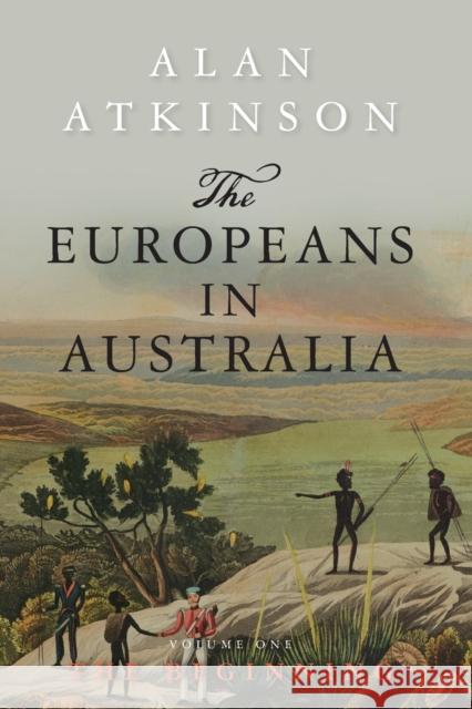 The Europeans in Australia: Volume One - The Beginning Atkinson, Alan 9781742234960