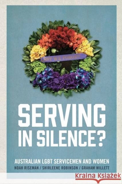 Serving in Silence?: Australian LGBT servicemen and women Riseman, Noah 9781742235851 NewSouth Publishing