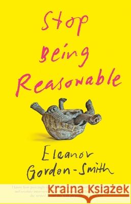 Stop Being Reasonable Eleanor Gordon–smith 9781742235875