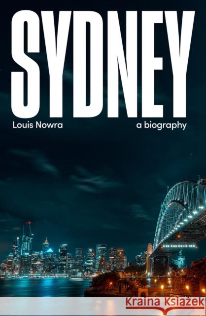 Sydney: a biography Nowra, Louis 9781742235929 NewSouth Books