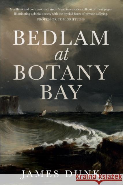 Bedlam at Botany Bay James Dunk 9781742236179