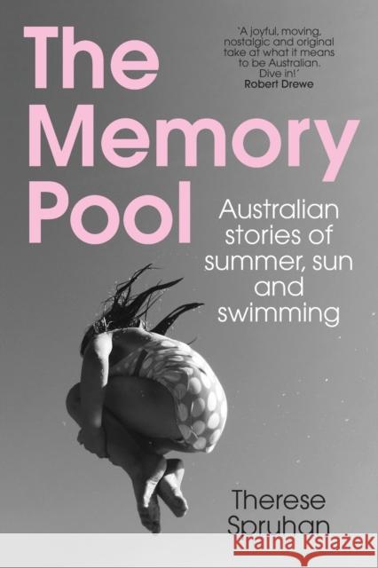 The Memory Pool: Australian stories of summer, sun and swimming Spruhan, Therese 9781742236582