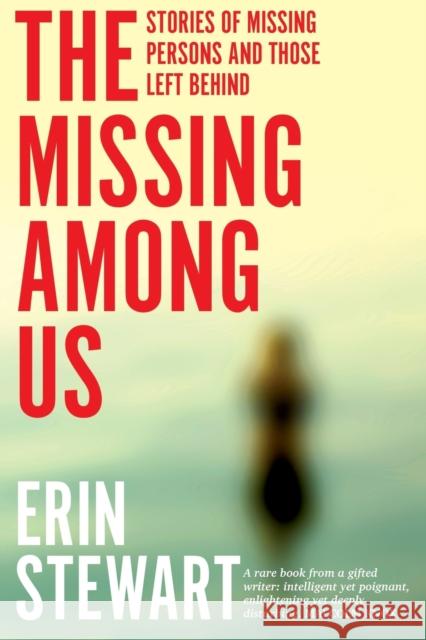 The Missing Among Us: Stories of Missing Persons and Those Left Behind Stewart, Erin 9781742236797 Newsouth Pub.