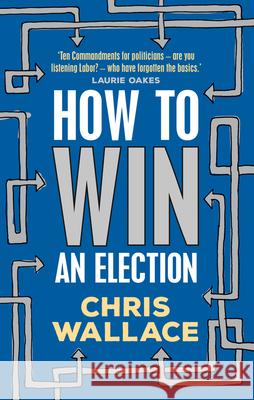 How to Win an Election Chris Wallace 9781742236872 Eurospan (JL)