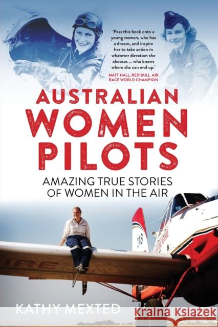 Australian Women Pilots: Amazing true stories of women in the air Mexted, Kathy 9781742236971 NewSouth Publishing