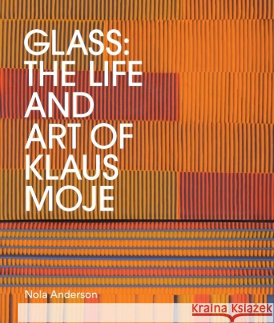 Glass: The Life and Art of Klaus Moje Anderson, Nola 9781742237008 NewSouth Publishing