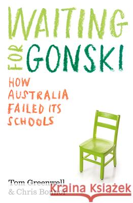 Waiting for Gonski: How Australia Failed Its Schools Bonnor, Chris 9781742237268 NewSouth Publishing