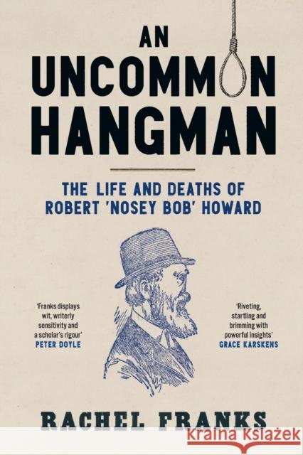 An Uncommon Hangman: The Life and Deaths of Robert 'Nosey Bob' Howard Franks, Rachel 9781742237343