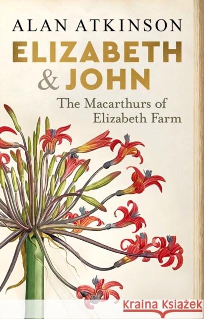 Elizabeth and John: The Macarthurs of Elizabeth Farm Atkinson, Alan 9781742237565