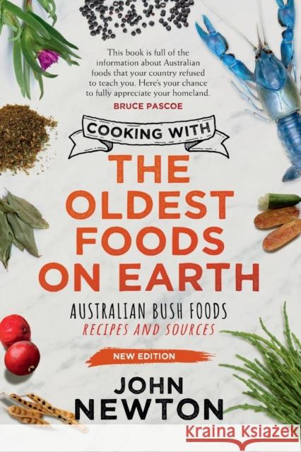 Cooking with the Oldest Foods on Earth: Australian Bush Foods Recipes and Sources Updated Editionvolume 2 Newton, John 9781742237602