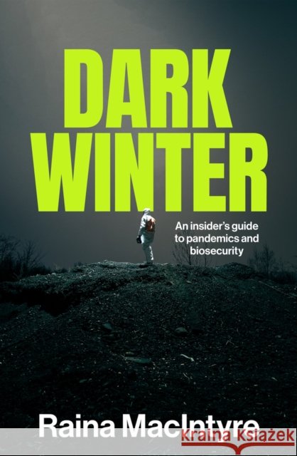 Dark Winter: An insider's guide to pandemics and biosecurity MacIntyre, Raina 9781742237671 NewSouth Publishing