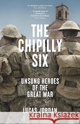 The Chipilly Six: Unsung Heroes of the Great War Lucas Jordan 9781742238098 NewSouth Books