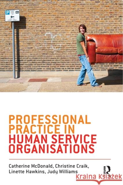 Professional Practice in Human Service Organisations: A practical guide for human service workers McDonald, Catherine 9781742370392