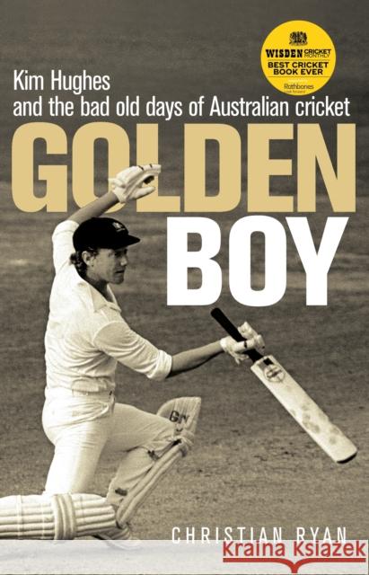 Golden Boy: Kim Hughes and the bad old days of Australian cricket Christian (Author) Ryan 9781742374635 Allen & Unwin