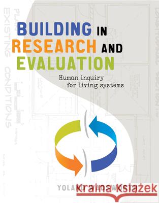 Building in Research and Evaluation: Human Inquiry for Living Systems Wadsworth, Yoland 9781742375403 Taylor and Francis