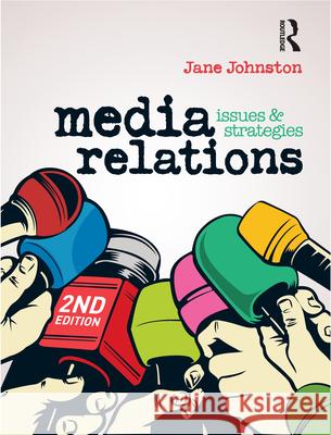 Media Relations: Issues and Strategies Jane Johnston 9781742376448 Allen & Unwin Australia