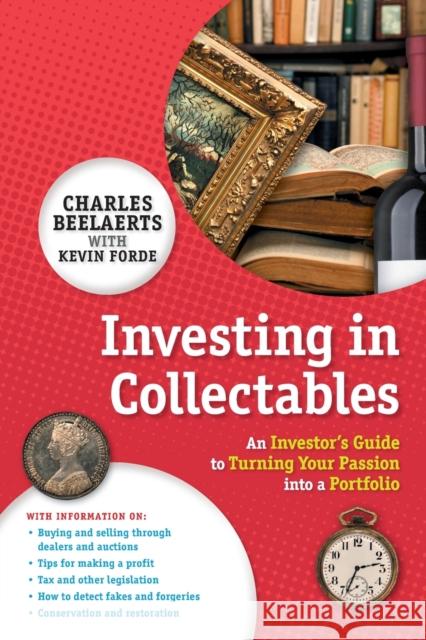 Investing in Collectables: An Investor's Guide to Turning Your Passion Into a Portfolio Charles Beelaerts Kevin Forde 9781742468198 Wrightbooks
