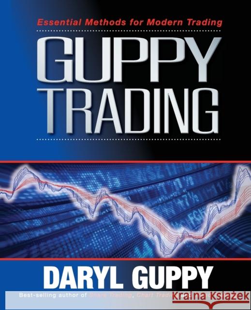 Guppy Trading: Essential Methods for Modern Trading Daryl Guppy 9781742468709