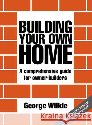 Building Your Own Home: A Comprehensive Guide for Owner-Builders George Wilkie 9781742572161 New Holland Publishers
