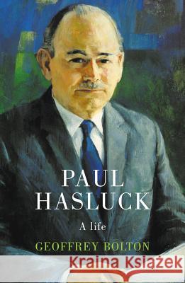Paul Hasluck: A Life Geoffrey Bolton 9781742586588