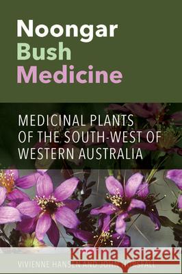 Noongar Bush Medicine: Medicinal Plants of the South-west of Western Australia Hansen, Vivienne 9781742589060 University of Western Australia Press
