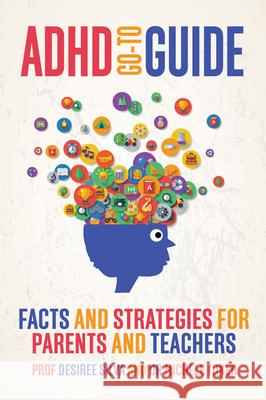 ADHD Go-To Guide: Facts and Strategies for Parents and Teachers Michele Toner Desiree Silva 9781742589480 University of Western Australia Press