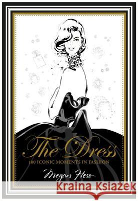 The Dress: 100 Iconic Moments in Fashion Hess Megan 9781742708232