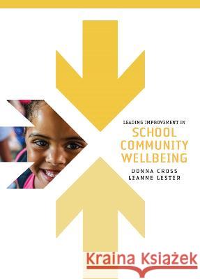 Leading Improvement in School Community Wellbeing Donna Cross Leanne Lester  9781742865379