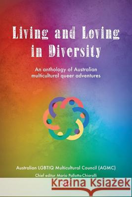 Living and Loving in Diversity: An anthology of Australian multicultural queer adventures Pallotta-Chiarolli, Maria 9781743055953