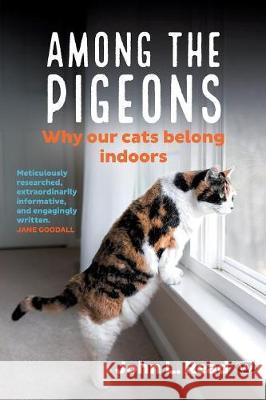 Among the Pigeons: Why Our Cats Belong Indoors John L. Read 9781743056141 Wakefield Press