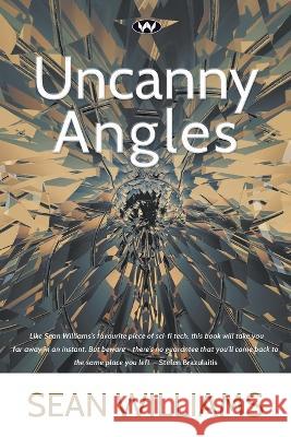 Uncanny Angles Sean Williams   9781743058923 Wakefield Press