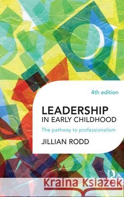 Leadership in Early Childhood: The pathway to professionalism Rodd, Jillian 9781743310014
