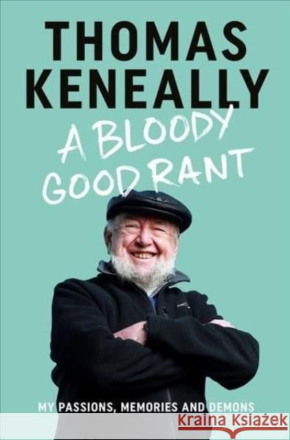 A Bloody Good Rant Thomas Keneally 9781743311578 Allen & Unwin