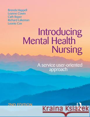 Introducing Mental Health Nursing: A Service User-Oriented Approach Brenda Happell Leanne Cowin Cath Roper 9781743312681 Allen & Unwin Academic