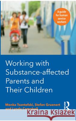 Working with Substance-Affected Parents and their Children: A guide for human service workers Campbell, Lynda 9781743319499 Allen & Unwin