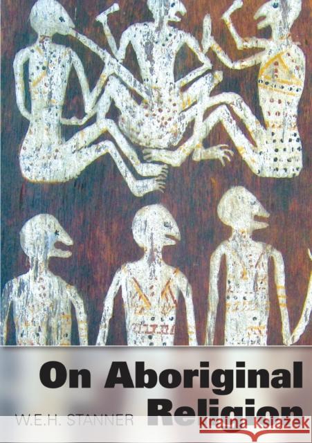 On Aboriginal Religion W. E. H. Stanner 9781743323885 Sydney University Press